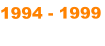 1994 - 1999